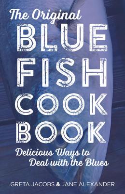 The Original Bluefish Cookbook: Delicious Ways to Deal with the Blues (Globe Pequot Vintage) Cover Image