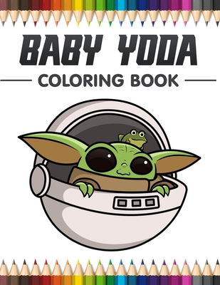 BabyYoda coloring book: Relax And Enjoy With High-Quality Coloring Pages And Amazing Coloring Pages For All Fans I Great Gift For Kids And Adu By Michelle Harvey Cover Image