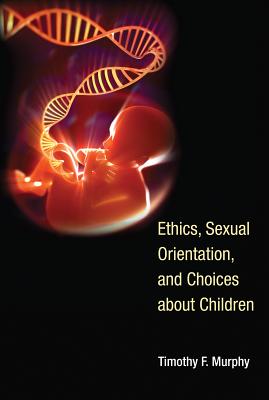 Ethics, Sexual Orientation, and Choices about Children (Basic Bioethics)