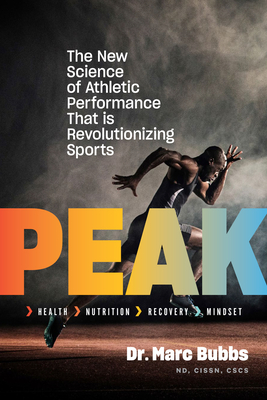 Peak: The New Science of Athletic Performance That Is Revolutionizing Sports By Marc Bubbs Cover Image