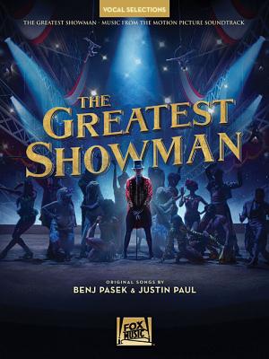 The Greatest Showman - Vocal Selections: Vocal Line with Piano Accompaniment By Benj Pasek (Composer), Justin Paul (Composer) Cover Image