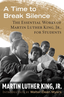 A Time to Break Silence: The Essential Works of Martin Luther King, Jr., for Students (King Legacy #10)