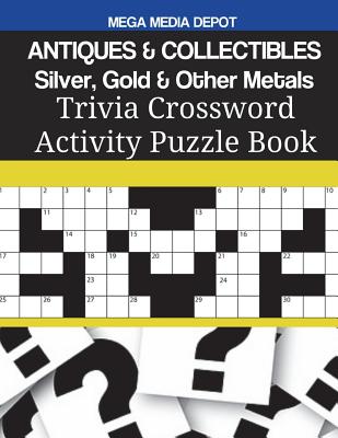 ANTIQUES & COLLECTIBLES Silver, Gold & Other Metals Trivia Crossword Activity Puzzle Book By Mega Media Depot Cover Image