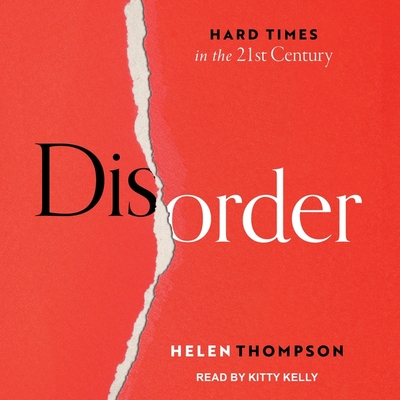 Disorder: Hard Times in the 21st Century By Helen Thompson, Kitty Kelly (Read by) Cover Image
