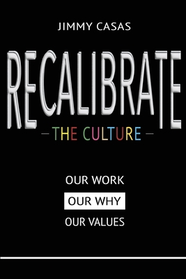 Recalibrate the Culture: Our Why...Our Work...Our Values: Our Cover Image