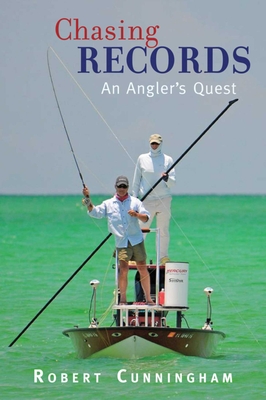 Chasing Records: An Angler's Quest By Robert Cunningham Cover Image