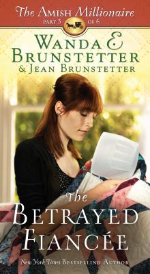 The Betrayed Fiancée: The Amish Millionaire Part 3