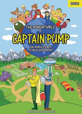 The Adventures of Captain Pump: The World's First Fitness Superhero! Cover Image