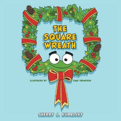 The Square Wreath By Sherry J. Kubalsky, Chad Thompson (Illustrator) Cover Image