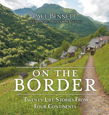 On the Border: Twenty Life Stories From Four Continents By Paul Bennett, Anouk'chet Suong (Illustrator) Cover Image