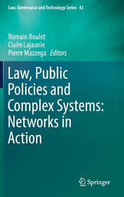 Law, Public Policies and Complex Systems: Networks in Action By Romain Boulet (Editor), Claire Lajaunie (Editor), Pierre Mazzega (Editor) Cover Image