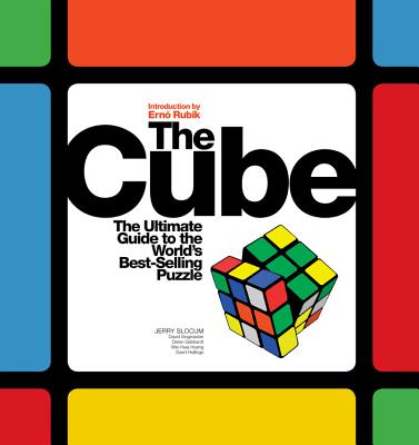 Cube: The Ultimate Guide to the World's Best-Selling Puzzle: Secrets, Stories, Solutions By Dieter Gebhardt, Geert Hellings, Wei-Hwa Huang, David Singmaster, Jerry Slocum, Erno Rubik (Introduction by) Cover Image