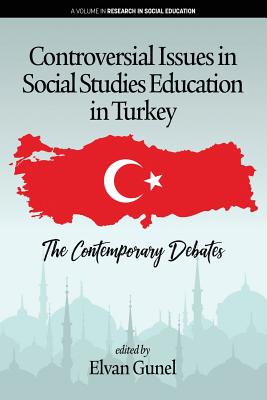 Controversial Issues in Social Studies Education in Turkey: The Contemporary Debates (Research in Social Education) By Elvan Gunel (Editor) Cover Image