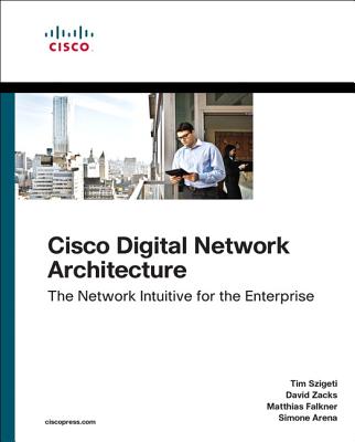 Cisco Digital Network Architecture: Intent-Based Networking for the Enterprise (Networking Technology)