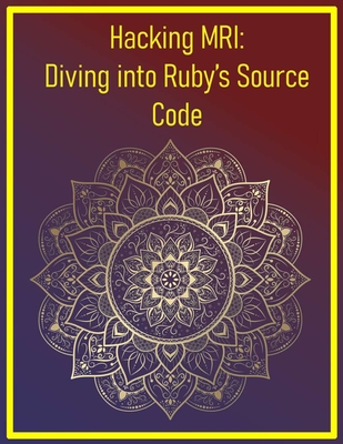 Hacking MRI: Diving into Ruby's Source Code: Advanced Techniques