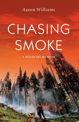 Chasing Smoke: A Wildfire Memoir Cover Image