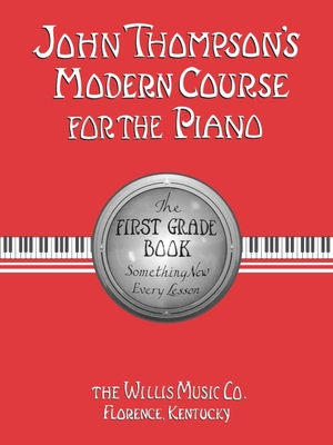 John Thompson's Modern Course for the Piano: The First Grade Book