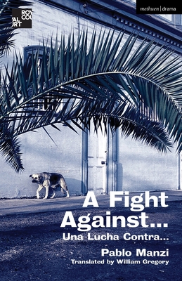 A Fight Against... (Modern Plays) By Pablo Manzi, William Gregory (Translator) Cover Image
