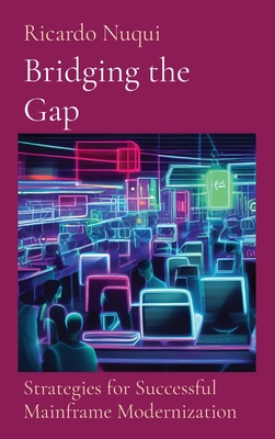 Bridging the Gap: Strategies for Successful Mainframe Modernization: Strategies for Successful Mainframe Modernization Cover Image