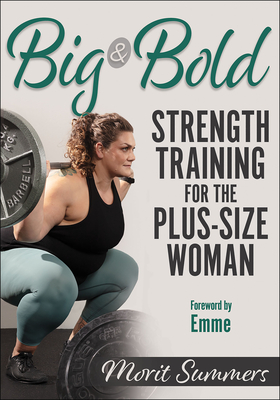 Big & Bold: Strength Training for the Plus-Size Woman By Morit Summers, Emme (Foreword by) Cover Image