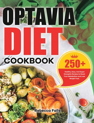 Optavia Diet Cookbook: 250+ Healthy, Easy, And Super Energetic Recipes to Reset Your Metabolism and Lose Weight Fast. Cover Image