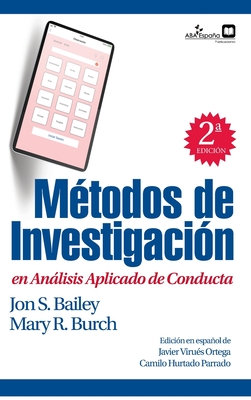 Métodos de investigación en análisis aplicado de conducta By Jon S. Bailey Mary R. Burch, Javier Virues-Ortega (Editor), Camilo Hurtado-Parrado (Editor) Cover Image