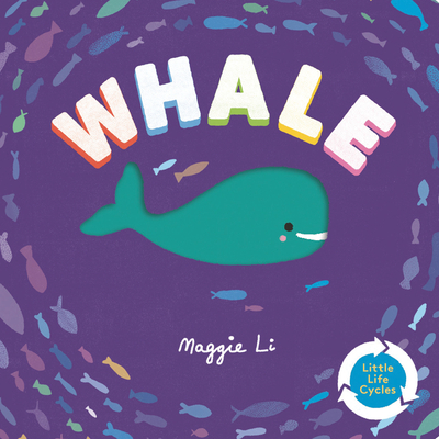 Whale (Little Life Cycles) By Maggie Li, Maggie Li (Illustrator) Cover Image