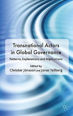 Transnational Actors in Global Governance: Patterns, Explanations and Implications (Democracy Beyond the Nation State? Transnational Actors and Global Governance) Cover Image