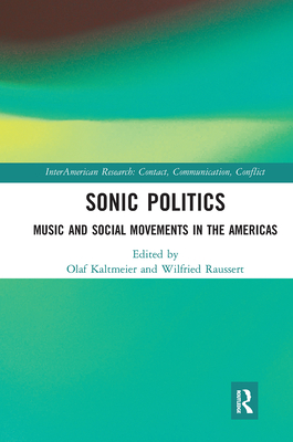 Sonic Politics: Music and Social Movements in the Americas (Interamerican Research: Contact) Cover Image