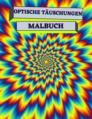 Optische Täuschungen Malbuch: Psychedelisch, Geometrisch, abstrakt-3d optische Täuschung Malbücher für Erwachsene und Kinder. By MC Golden Cover Image