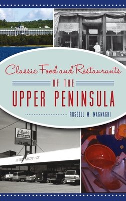 Classic Food and Restaurants of the Upper Peninsula (American Palate) Cover Image