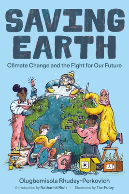 Saving Earth: Climate Change and the Fight for Our Future By Olugbemisola Rhuday-Perkovich, Nathaniel Rich (Introduction by), Tim Foley (Illustrator) Cover Image