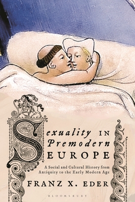 Sexuality in Premodern Europe: A Social and Cultural History from Antiquity to the Early Modern Age Cover Image