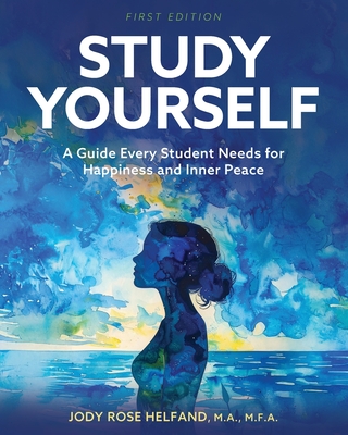 Study Yourself: A Guide Every Student Needs for Happiness and Inner Peace By Jody Rose Helfand Cover Image