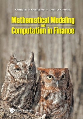 Mathematical Modeling and Computation in Finance: With Exercises and Python and MATLAB Computer Codes By Cornelis W Oosterlee, Lech a Grzelak Cover Image