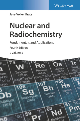 Nuclear and Radiochemistry: Fundamentals and Applications By Jens-Volker Kratz Cover Image