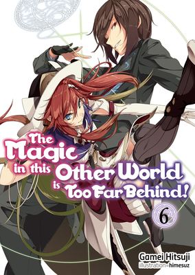 The Magic in This Other World Is Too Far Behind! Volume 6 Cover Image