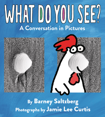 What Do You See?: A Conversation in Pictures By Barney Saltzberg, Barney Saltzberg (Illustrator), Jamie Lee Curtis (Photographer) Cover Image
