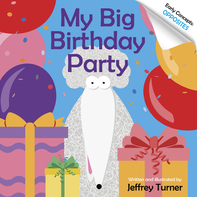 My Big Birthday Party: Early Concepts: Opposites By Jeffrey Turner Cover Image