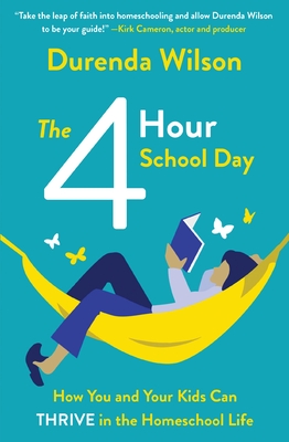 The Four-Hour School Day: How You and Your Kids Can Thrive in the Homeschool Life Cover Image