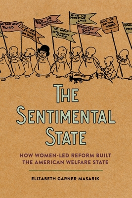 Sentimental State: How Women-Led Reform Built the American Welfare State Cover Image