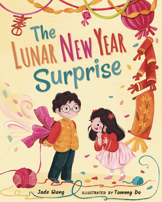 The Lunar New Year Surprise By Jade Wang, Tammy Do (Illustrator) Cover Image