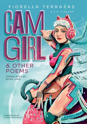 Cam Girl & Other Poems by Fiorella Terrazas Aka FioLoba