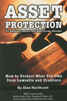 Asset Protection for Business Owners and High-Income Earners: How to Protect What You Own from Lawsuits and Creditors Cover Image