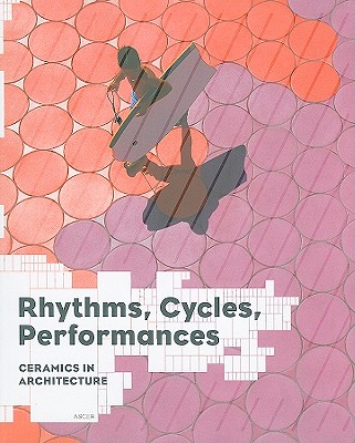 Rhythms, Cycles, Performances: Ceramics in Architecture Cover Image