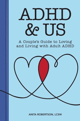 ADHD & Us: A Couple's Guide to Loving and Living With Adult ADHD By Anita Robertson, LCSW Cover Image