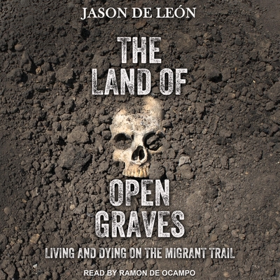 The Land of Open Graves: Living and Dying on the Migrant Trail Cover Image