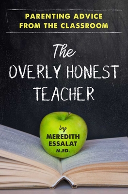 The Overly Honest Teacher: Parenting Advice from the Classroom Cover Image