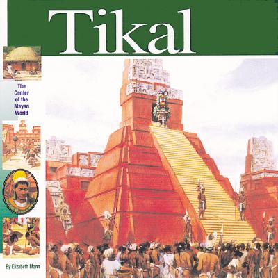 Tikal: The Center of the Maya World By Elizabeth Mann, Tom McNeely (Illustrator) Cover Image