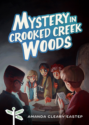 Mystery in Crooked Creek Woods: Tree Street Kids (Book 4) By Amanda Cleary Eastep Cover Image